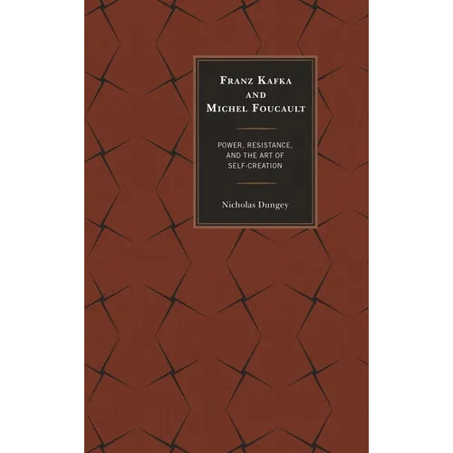 Franz Kafka and Michel Foucault: Power, Resistance, and the Art of Self-Creation - Paperback