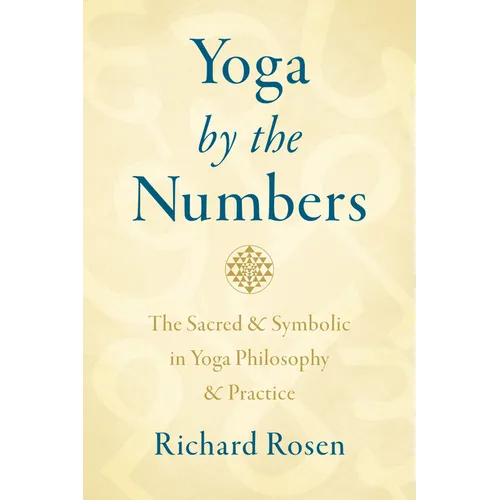 Yoga by the Numbers: The Sacred and Symbolic in Yoga Philosophy and Practice - Paperback