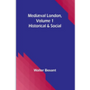 Mediæval London, Volume 1: Historical & Social - Paperback