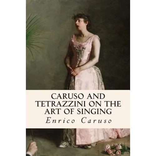Caruso and Tetrazzini on the Art of Singing - Paperback