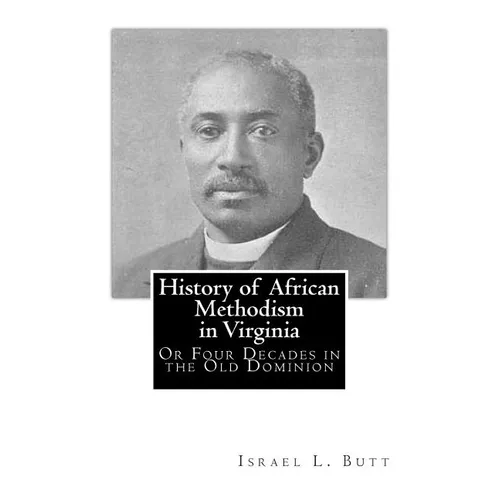 History of African Methodism in Virginia: Or Four Decades in the Old Dominion - Paperback
