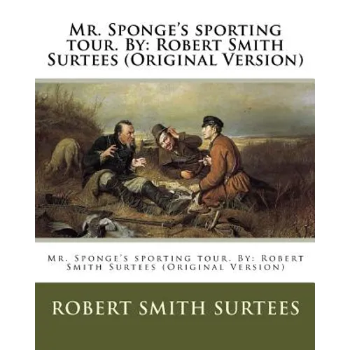 Mr. Sponge's sporting tour. By: Robert Smith Surtees (Original Version) - Paperback