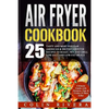 Air Fryer Recipes: 25 Tasty and Most Popular American & British Airfryer Recipes - Paperback