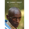 We Cannot Forget: Interviews with Survivors of the 1994 Genocide in Rwanda - Paperback
