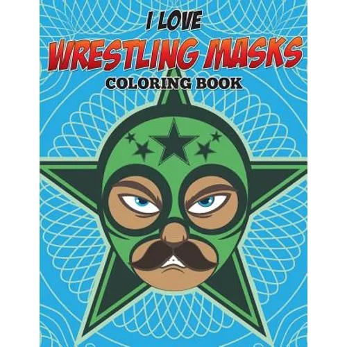 I Love Wrestling Masks Coloring Book - Paperback