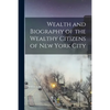 Wealth and Biography of the Wealthy Citizens of New York City - Paperback