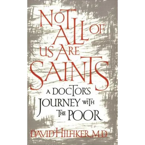 Not All of Us Are Saints: A Doctor's Journey with the Poor - Paperback
