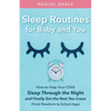 Sleep Routines for Baby and You: How to Help Your Child Sleep Through the Night and Finally Get the Rest You Crave - Paperback