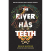 The River Has Teeth - Hardcover