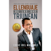 El Lenguaje de los que Triunfan: El poder de las palabras y como influyen en los demás - Paperback