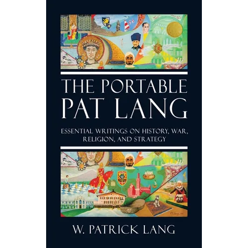 The Portable Pat Lang: Essential Writings on History, War, Religion, and Strategy - Hardcover