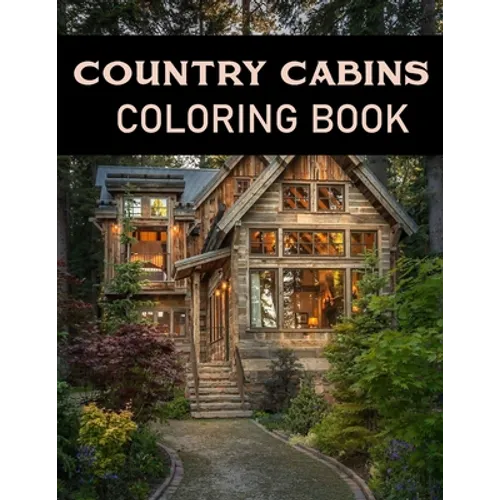 Country Cabins Coloring Book: Adult Relaxing Coloring Pages Of country scenes, Lovely Houses and cabins, and many more - Paperback