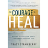 The Courage to Heal: Moving Beyond Your Habits, Your Past, and Your Pain - Paperback