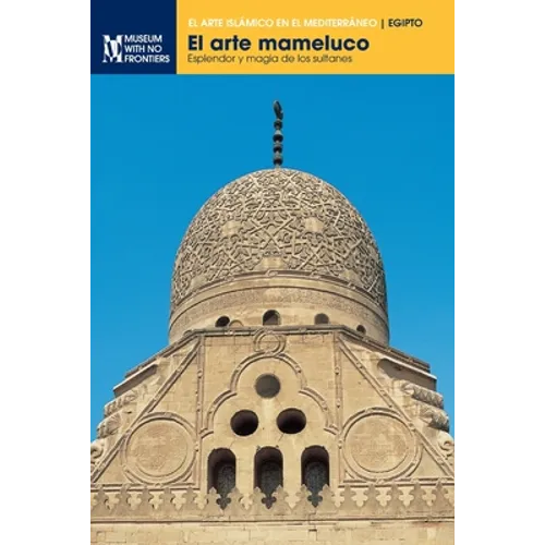 El arte mameluco: Esplendor y magia de los sultanes - Paperback