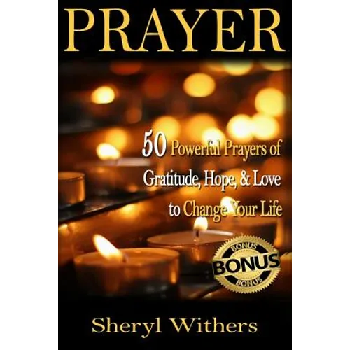 Prayer: 50 Powerful Prayers of Gratitude, Hope & Love To Change Your Life - Paperback