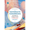 Yesterday's Tomorrows: The Story of Science Fiction in 100 Books - Paperback