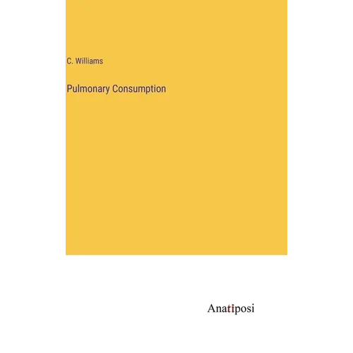 Pulmonary Consumption - Hardcover