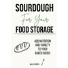 Sourdough for Your Food Storage: Add Nutrition and Variety to Your Baked Goods - Paperback
