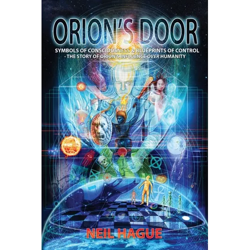 Orion's Door: Symbols of Consciousness & Blueprints of Control - The Story of Orion's Influence Over Humanity - Paperback