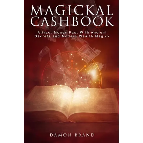 Magickal Cashbook: Attract Money Fast With Ancient Secrets And Modern Wealth Magick - Paperback