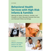 Behavioral Health Services with High-Risk Infants and Families: Meeting the Needs of Patients, Families, and Providers in Fetal, Neonatal Intensive Ca - Paperback
