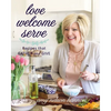 Love Welcome Serve: Recipes That Gather and Give - Hardcover