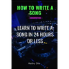 How to Write a Song: Songwriting: Learn to Write a Song in 24 Hours or Less - Paperback