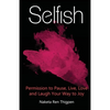 Selfish: Permission to Pause, Live, Love and Laugh Your Way to Joy - Paperback