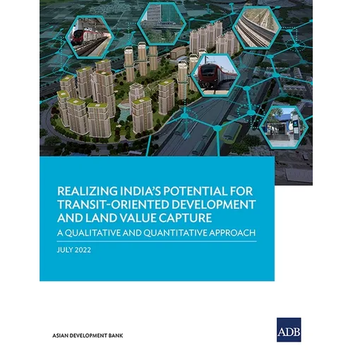 Realizing India's Potential for Transit-Oriented Development and Land Value Capture: A Qualitative and Quantitative Approach - Paperback