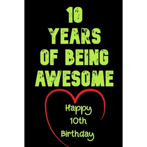 10 Years Of Being Awesome Happy 10th Birthday: 10 Years Old Gift for Boys & Girls - Paperback