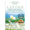 Living What You Want Your Kids to Learn: The Power of Self-Aware Parenting - Paperback