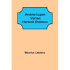 Arsène Lupin versus Herlock Sholmes - Paperback