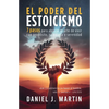 El poder del estoicismo: 7 pasos para abrazar el arte de vivir con propósito, sabiduría y serenidad - Paperback