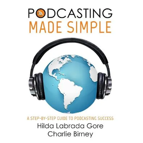 Podcasting Made Simple: A Step-By-Step Guide to Podcasting Success - Paperback
