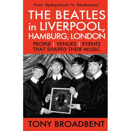 THE BEATLES in LIVERPOOL, HAMBURG, LONDON: People Venues Events That Shaped Their Music - Paperback