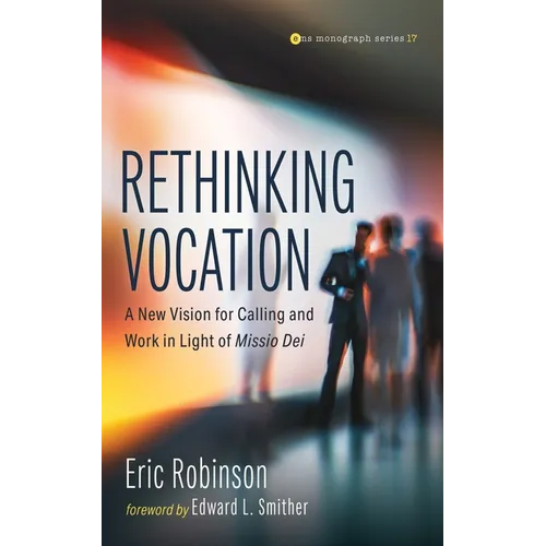 Rethinking Vocation: A New Vision for Calling and Work in Light of Missio Dei - Paperback