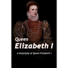 Queen Elizabeth: A Biography of Queen Elizabeth - Paperback