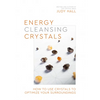 Energy-Cleansing Crystals: How to Use Crystals to Optimize Your Surroundings - Paperback