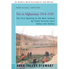 Fire in Afghanistan 1914-1929: The First Opening to the West Undone by Tribal Ferocity Years Before the Taliban - Paperback