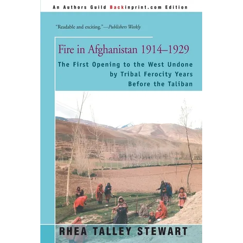 Fire in Afghanistan 1914-1929: The First Opening to the West Undone by Tribal Ferocity Years Before the Taliban - Paperback