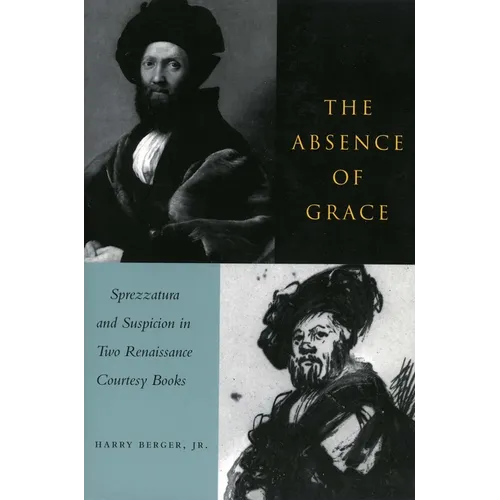 The Absence of Grace: Sprezzatura and Suspicion in Two Renaissance Courtesy Books - Paperback