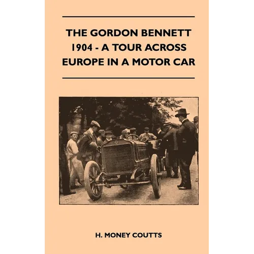 The Gordon Bennett, 1904 - A Tour Across Europe In A Motor Car - Paperback