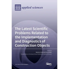 The Latest Scientific Problems Related to the Implementation and Diagnostics of Construction Objects - Hardcover