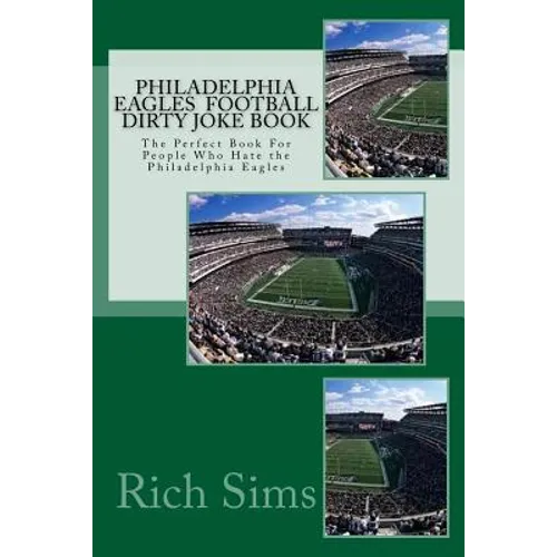 Philadelphia Eagles Football Dirty Joke Book: The Perfect Book For People Who Hate the Philadelphia Eagles - Paperback