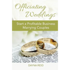 Officiating Weddings: Start a Profitable Business Marrying Couples - Paperback