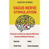 Vagus Nerve Stimulation: The Secrets to Activate Your Vagal Tone With 13 Proven Exercises and Methods to Overcome Depression, Relieve Chronic Stress, - Hardcover