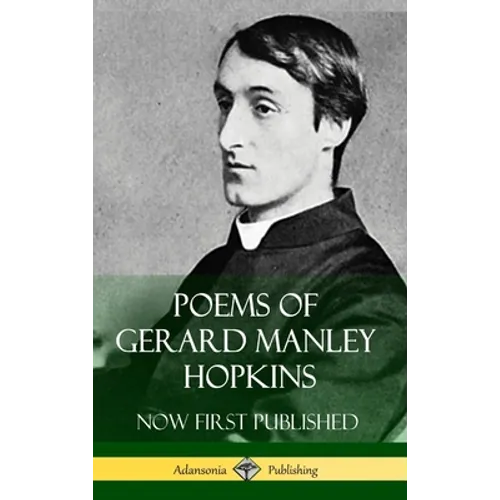 Poems of Gerard Manley Hopkins - Now First Published (Classic Works of Poetry in Hardcover) - Hardcover