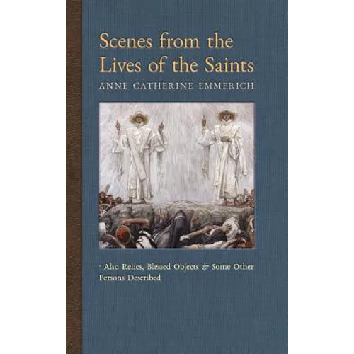 Scenes from the Lives of the Saints: Also Relics, Blessed Objects, and Some Other Persons Described - Hardcover