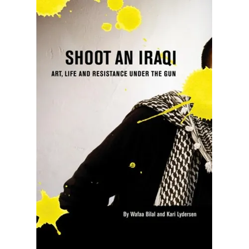 Shoot an Iraqi: Art, Life and Resistance Under the Gun - Paperback