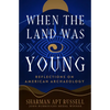When the Land Was Young: Reflections on American Archaeology - Paperback